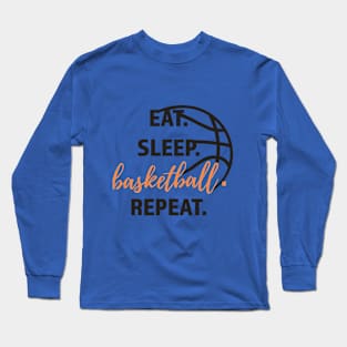 Eat, sleep, basketball, repeat Long Sleeve T-Shirt